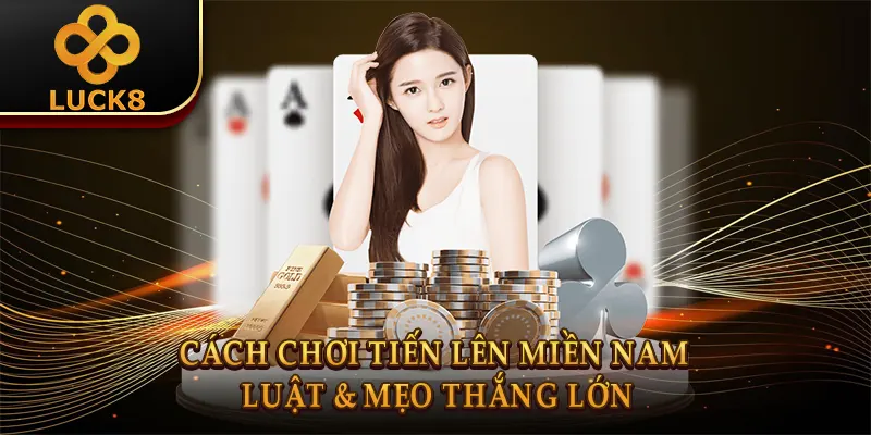 Cách Chơi Tiến Lên Miền Nam: Luật & Mẹo Thắng Lớn 1 Cách Chơi Tiến Lên Miền Nam: Luật & Mẹo Thắng Lớn