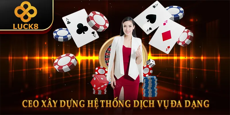 CEO xây dựng hệ thống dịch vụ đa dạng 
