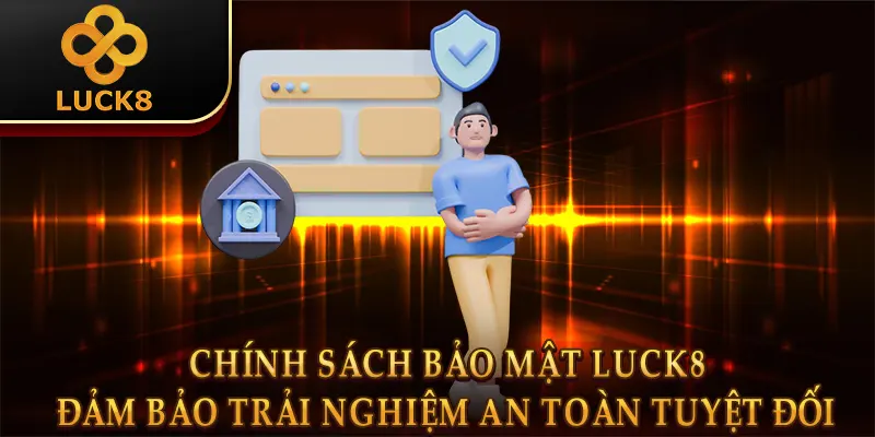 Chính Sách Bảo Mật Luck8 - Cập Nhật Thay Đổi Mới 2026 1 Chính sách bảo mật Luck8 - Đảm bảo trải nghiệm an toàn tuyệt đối