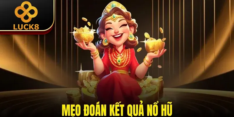 Mẹo Đoán Kết Quả Nổ Hũ - Cơ Hội Vàng Để Bạn “Đổi Đời” 4 Mẹo Đoán Kết Quả Nổ Hũ - Cơ Hội Vàng Để Bạn “Đổi Đời”